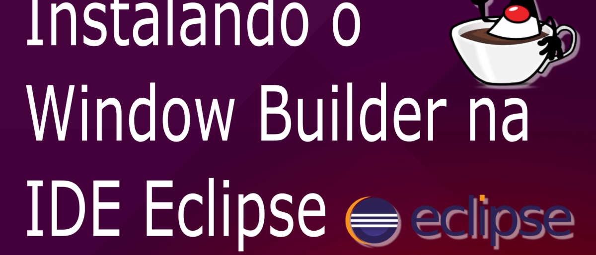 Permalink to: Instalação da IDE Eclipse e Configuração do Plugin Window Builder